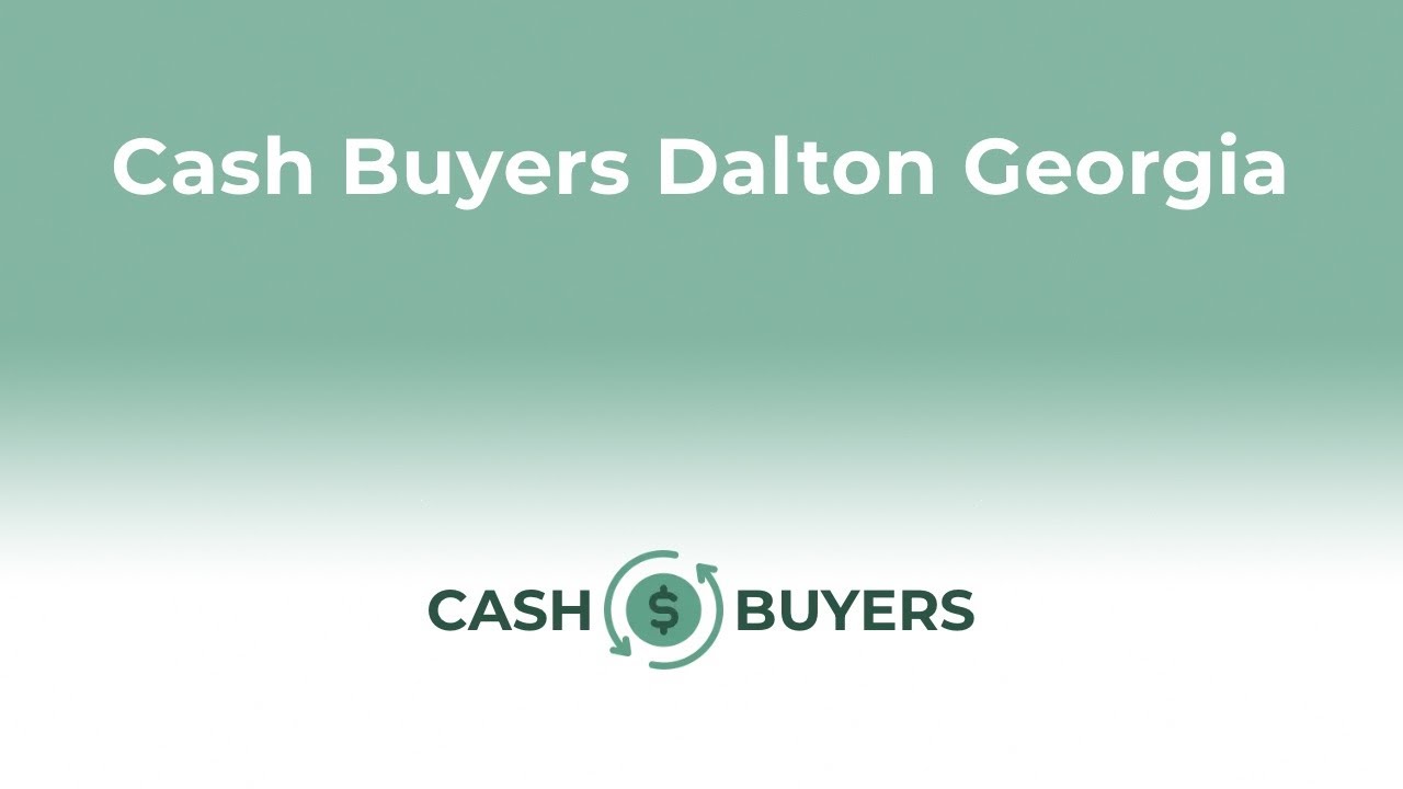 Cash Buyers Dalton Georgia | 844-990-0548