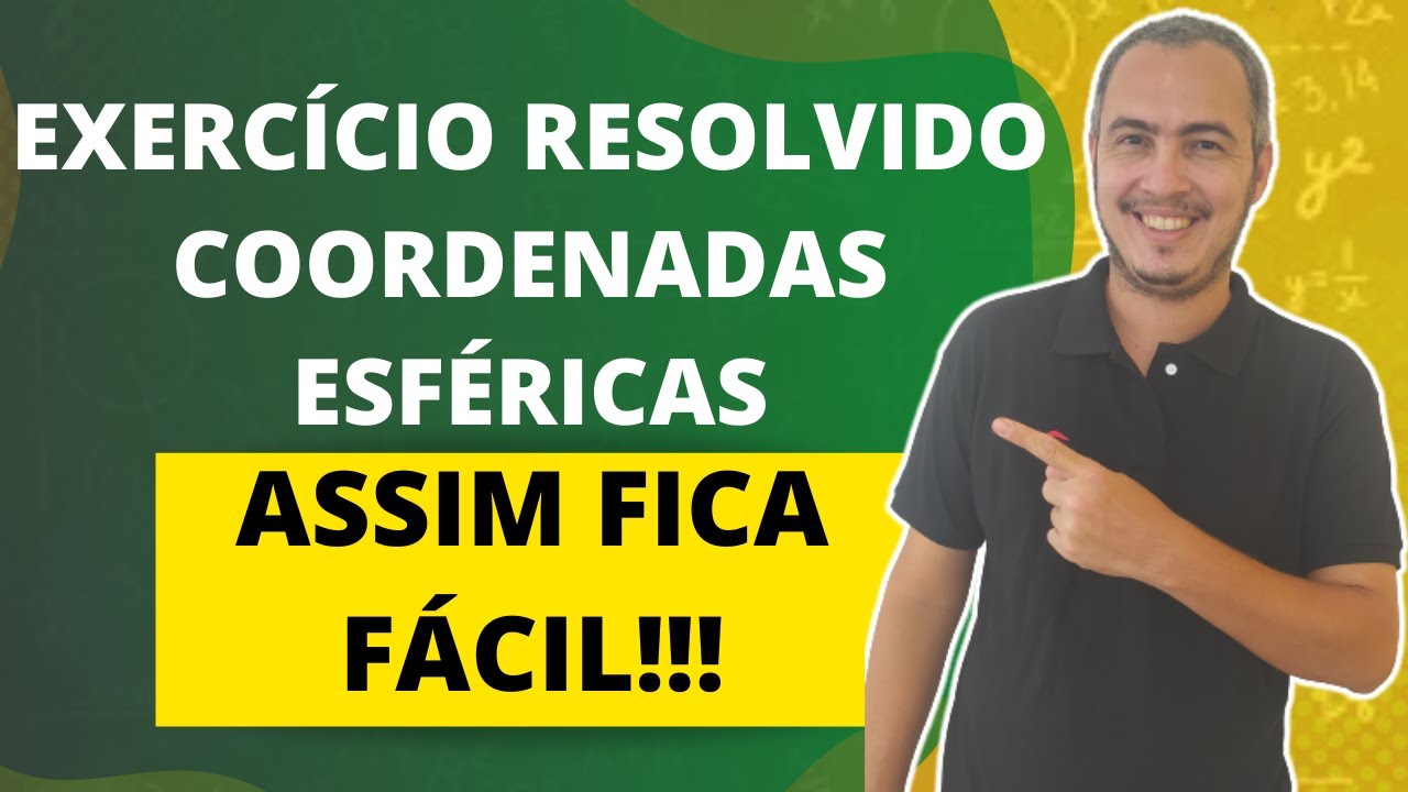 COORDENADAS ESFÉRICAS EXERCÍCIO RESOLVIDO
