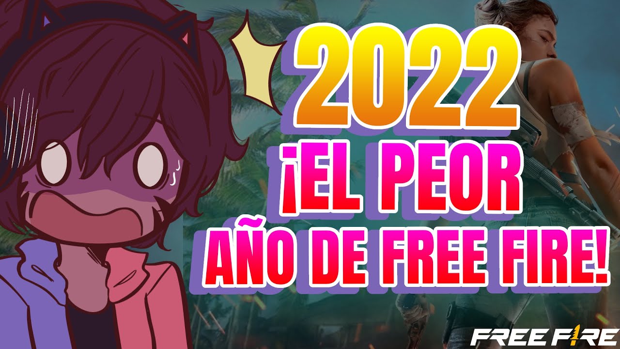 2022 - FUE EL PEOR AÑO DE FREE FIRE Y AQUÍ TE DIGO PORQUE! 😕