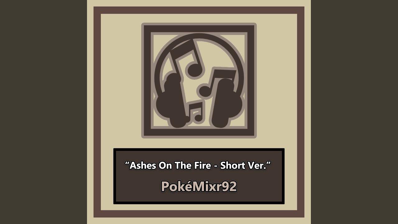 Ashes On The Fire - Short Ver. (From 