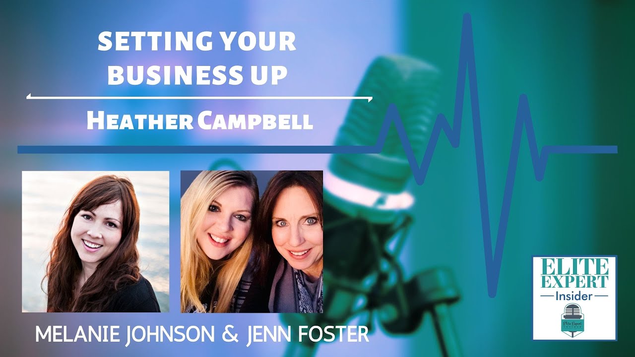 Setting Up Your Business with Heather Campbell - Elite Expert Insider Ep. 204