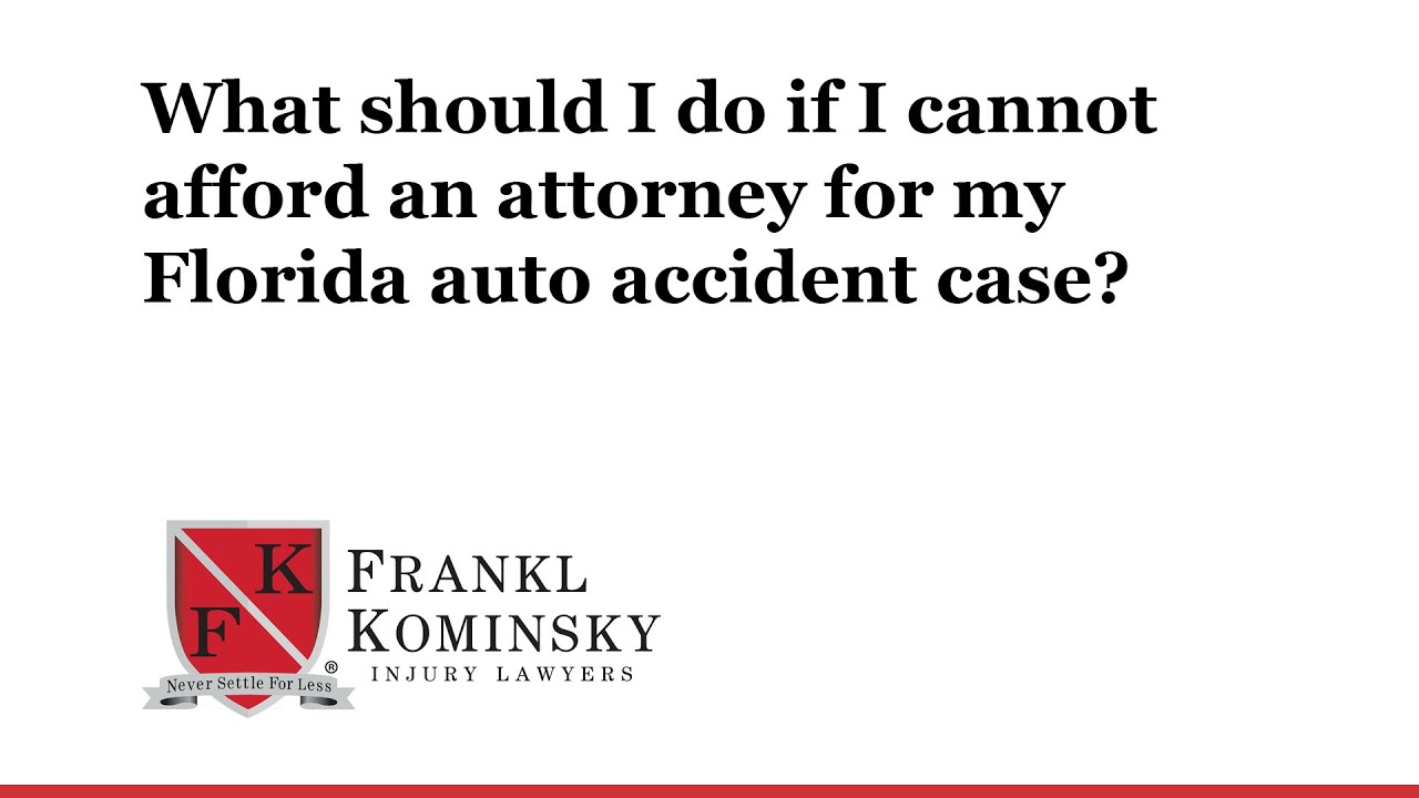 Florida Accident Lawyer: What should I do if I cannot afford an attorney in Florida?