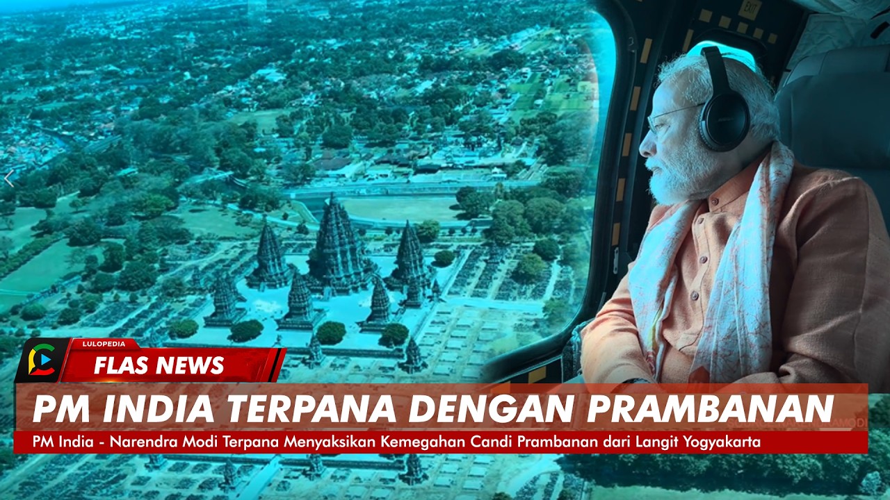 Reaksi PM India - Narendra Modi Saksikan Kemegahan Candi Prambanan dari Langit Yogyakarta