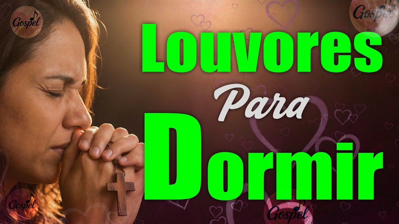 Louvores para Dormir em Paz - Hinos Gospel Mais Tocadas - As Favoritas Músicas Gospel