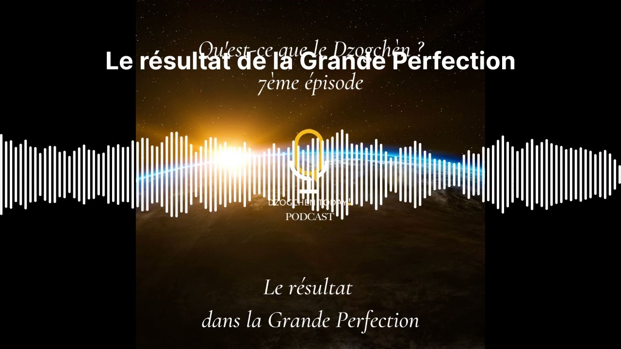 Le résultat de la Grande Perfection | Qu'est-ce que le Dzogchèn ?