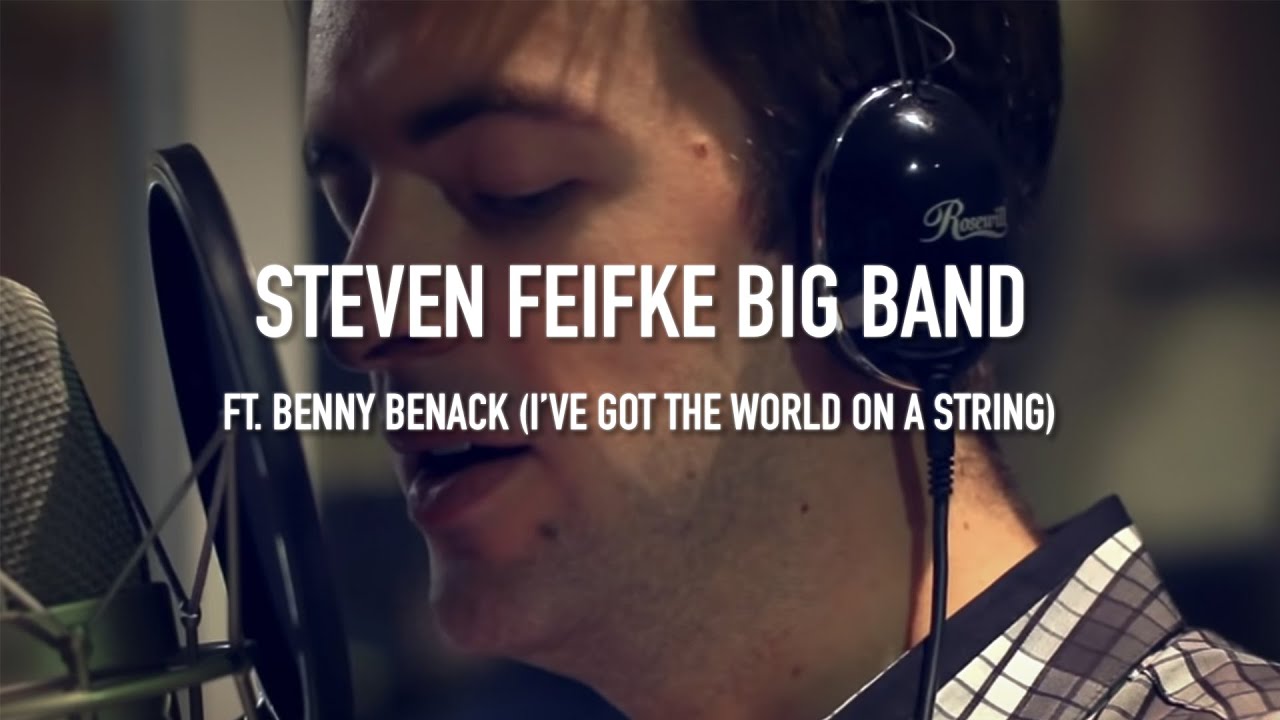 The Steven Feifke Big Band - I've Got the World On a String feat. Benny Benack
