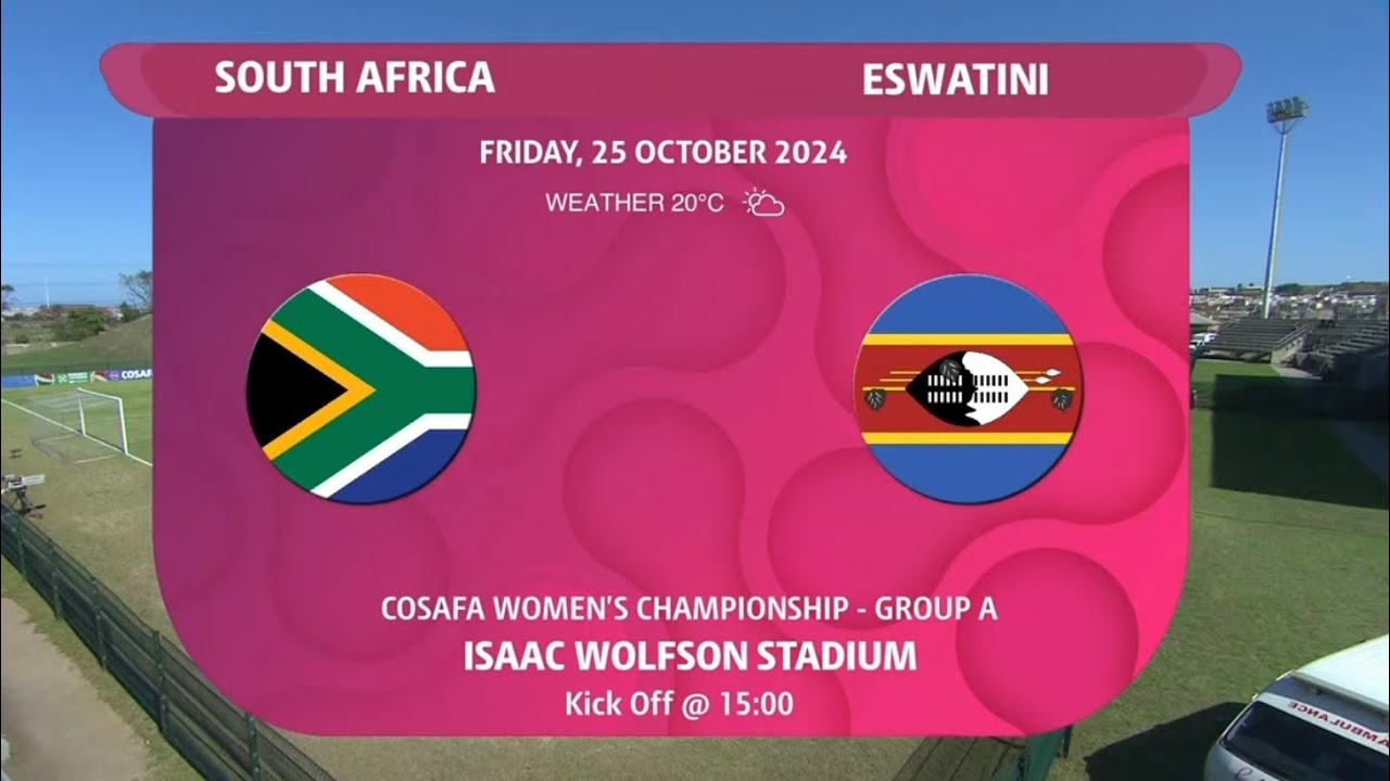 2024 Hollywoodbets COSAFA Women’s Championship | South Africa vs Eswatini | Group A