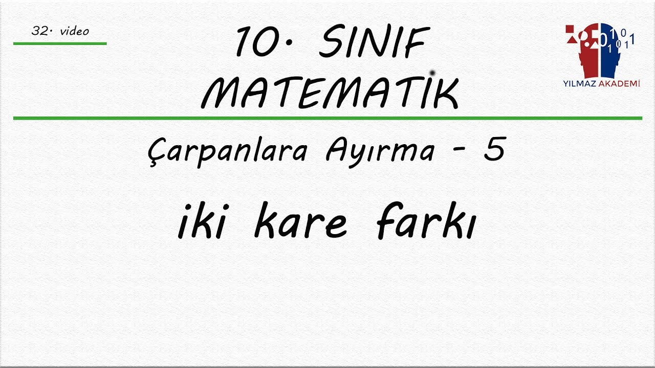 10. SINIF MATEMATİK - ÇARPANLARA AYIRMA 5 - İKİ KARE FARKI