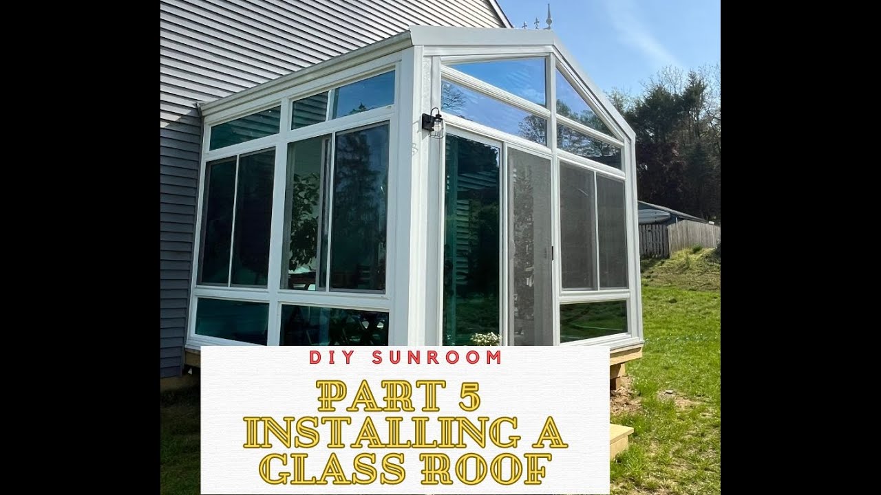 DIY Sunroom Part 5 Installing  Repairing a Glass Roof on a Sunroom