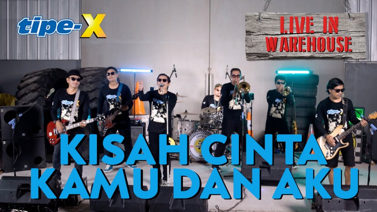 TIPE-X - KISAH CINTA KAMU DAN AKU - LIVE IN WAREHOUSE