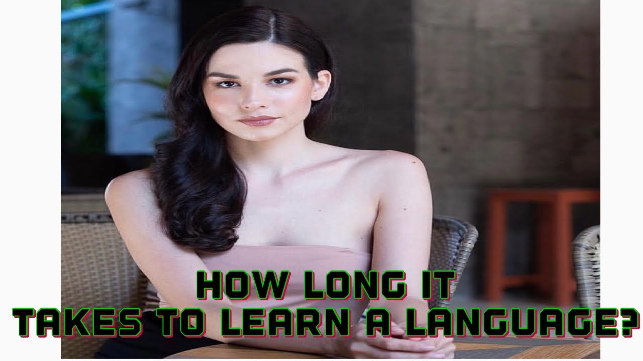 HOW LONG IT TAKES TO LEARN A LANGUAGE