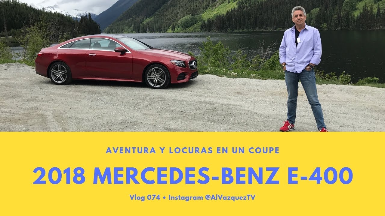 2018 Mercedes-Benz E400 Coupe • AVENTURAS Y LOCURAS • Vlog 074