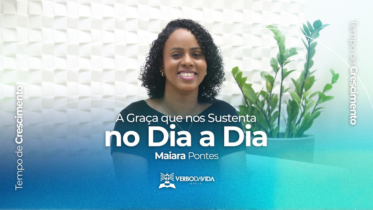 A GRAÇA QUE NOS SUSTENTA NO DIA A DIA | TEMPO DE CRESCIMENTO | MAIARA PONTES | EP. 23