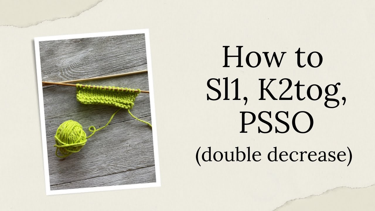 How to Sl1, K2tog, PSSO (or Slip 1, Knit 2 together, Pass Slipped stitch over)