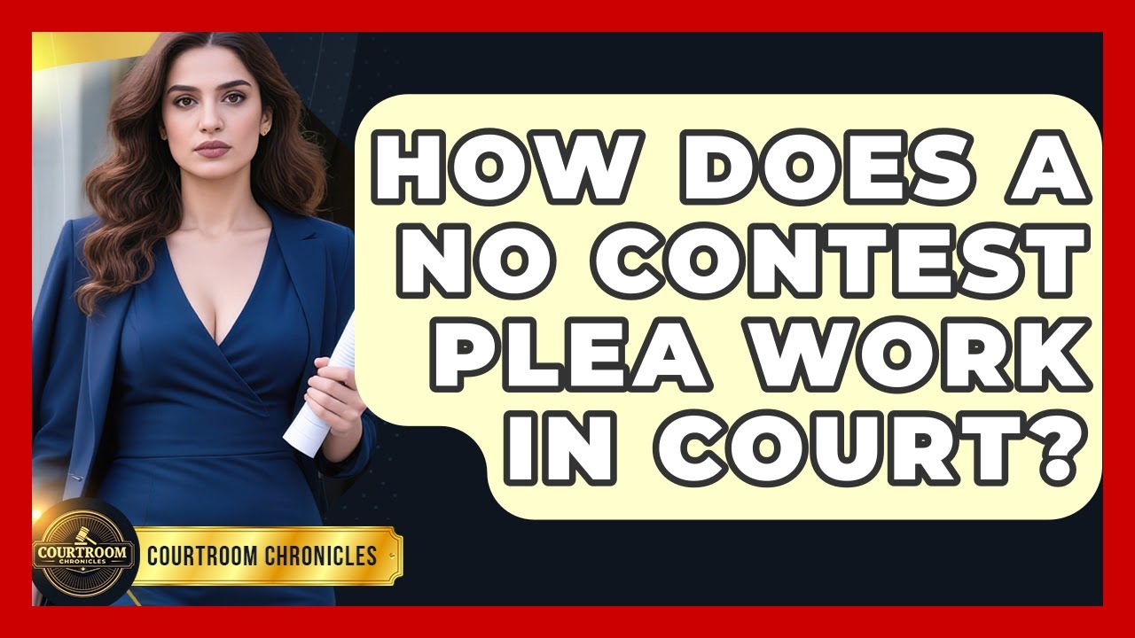 How Does A No Contest Plea Work In Court? - Courtroom Chronicles
