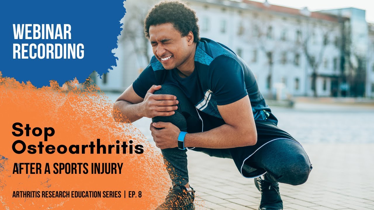 Arthritis Research Education Series Ep. 8 - Stop Osteoarthritis After a Sports Injury Webinar