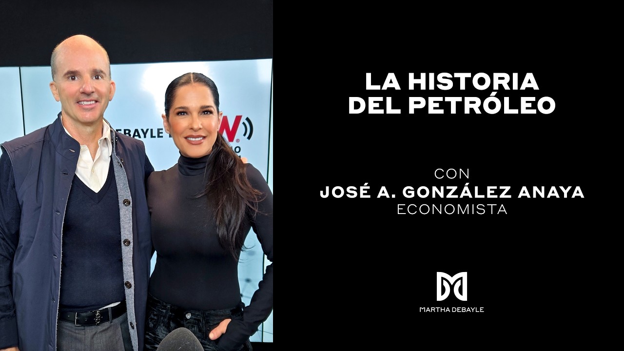 La oscura historia del PETRÓLEO con José A. González Anaya ex director de PEMEX | Martha Debayle