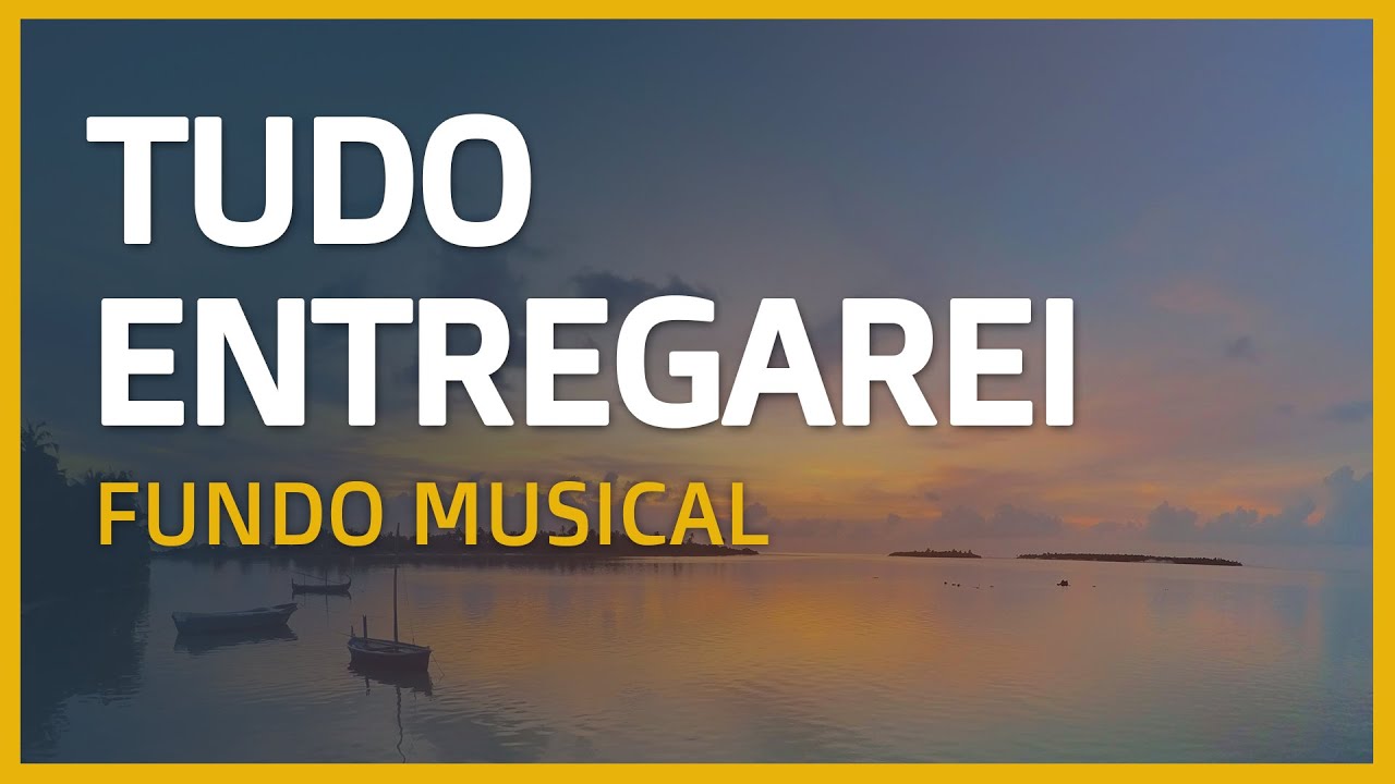 TUDO ENTREGAREI - Fundo musical para Pregação e Oração