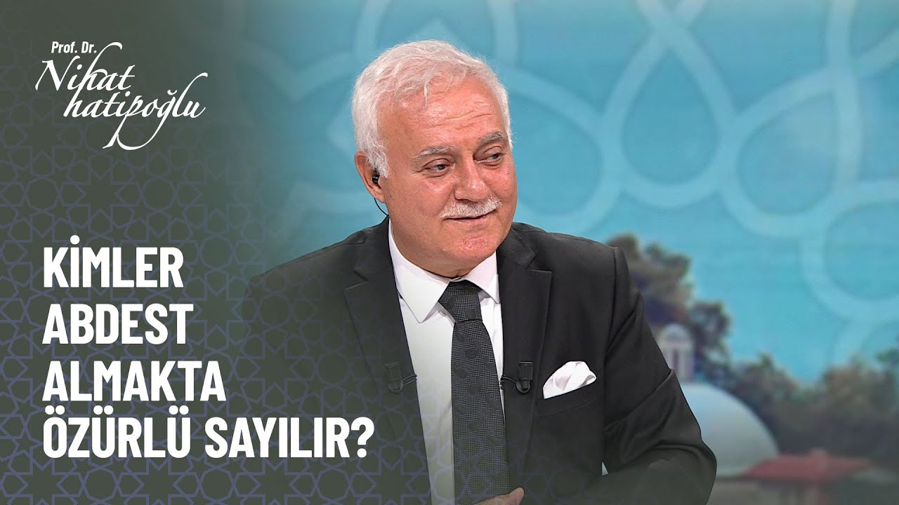 Kimler abdest almakta özürlü sayılır? - Nihat Hatipoğlu ile Kur'an ve Sünnet 19 Eylül 2021