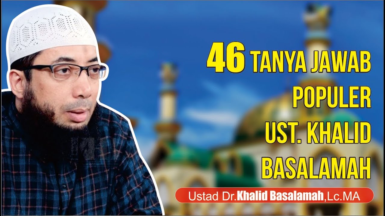 46 TANYA JAWAB PENUH MAKNA USTADZ KHALID BASALAMAH HAFIDZAHULLAH