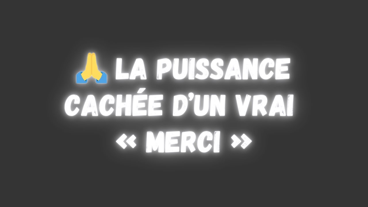 🙏 La puissance cach&eacute;e d&rsquo;un vrai &laquo; merci &raquo;