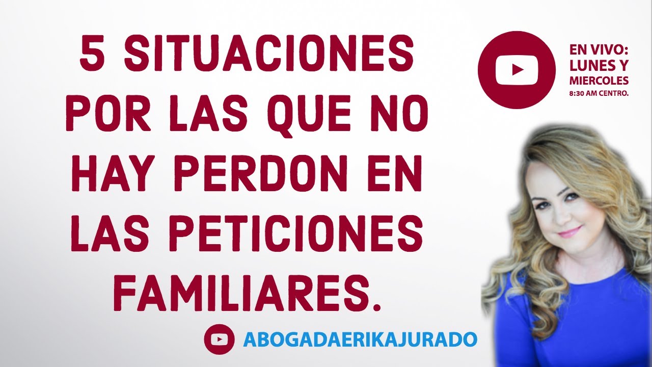5 SITUACIONES POR LAS QUE NO HAY PERDÓN -Abogada de inmigración Erika Jurado