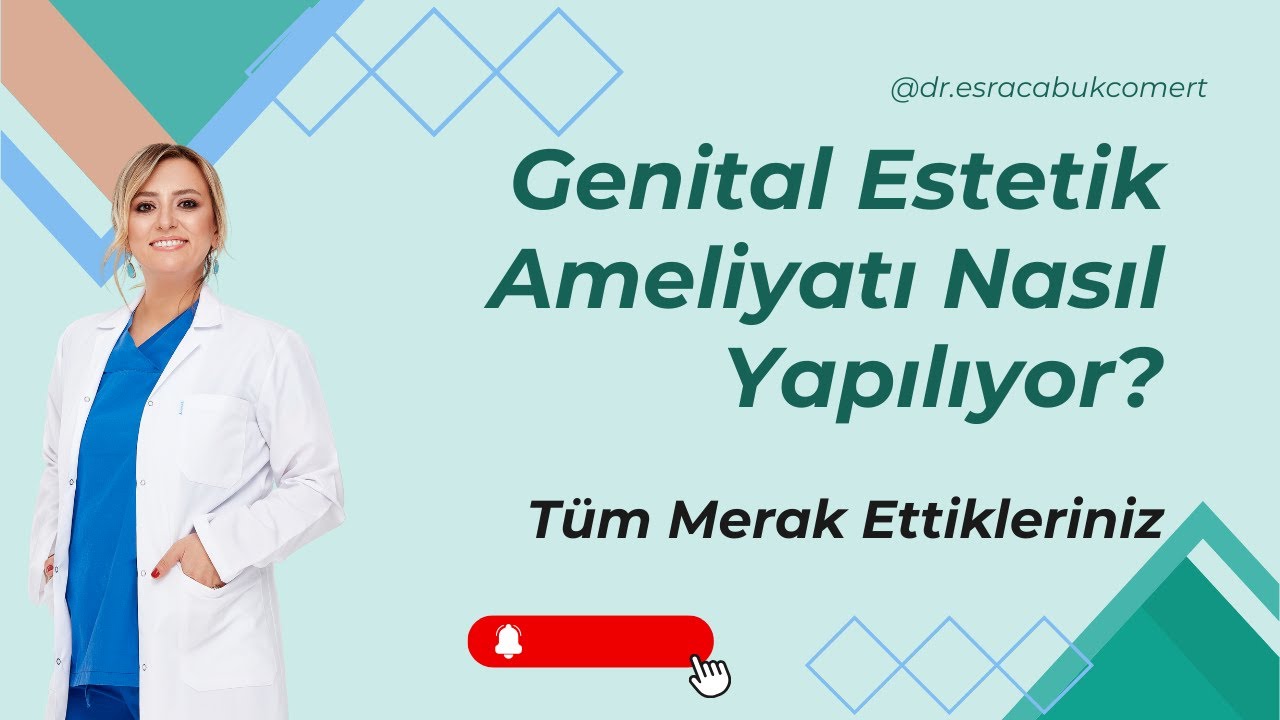 Genital Estetik Ameliyatı I Genital Estetik S&uuml;recinin Tamamı I Op. Dr. Esra &Ccedil;abuk C&ouml;mert