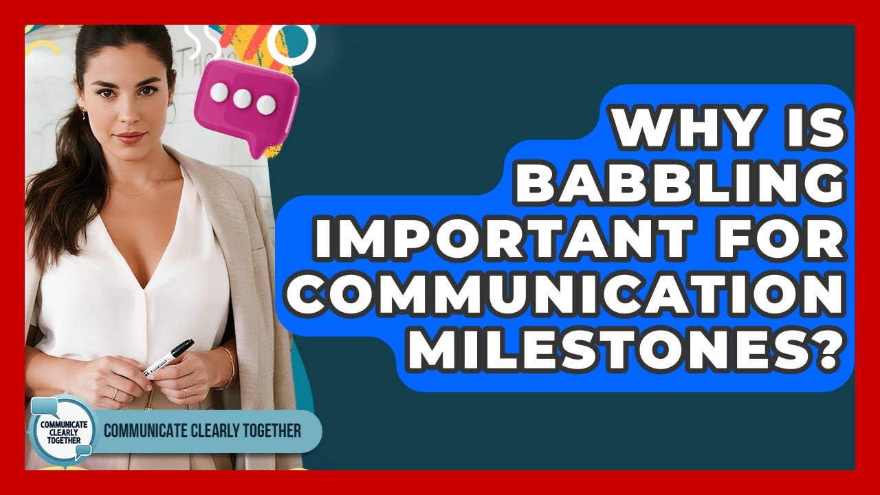 Why Is Babbling Important For Communication Milestones? - Communicate Clearly Together