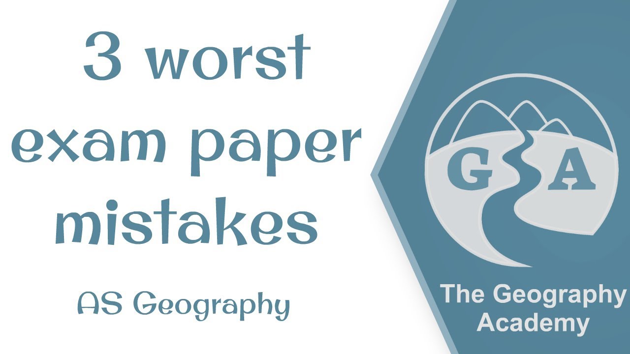 The 3 Worst Mistakes to Make in A Level Geography Exams