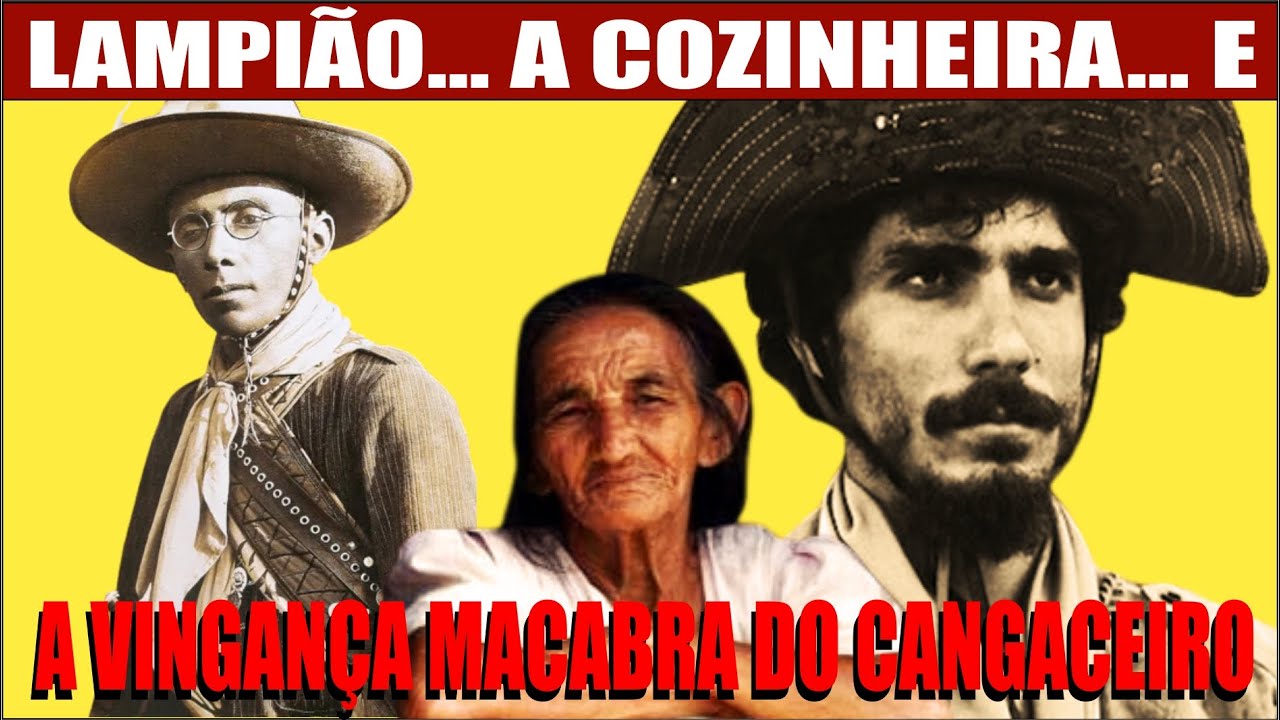 Lampião a Cozinheira e a Vingança Macabra do Cangaceiro