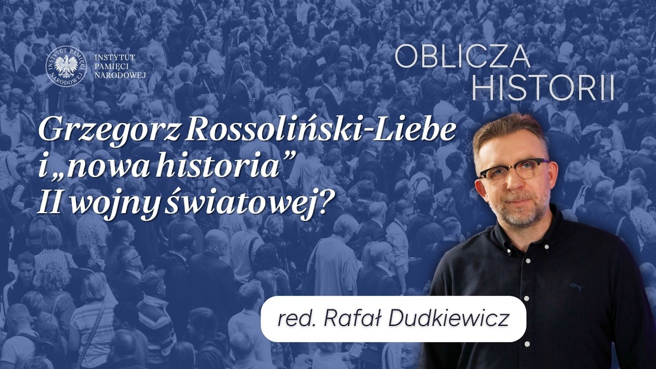Grzegorz Rossoliński-Liebe i nowa historia II wojny światowej? – cykl Oblicza historii