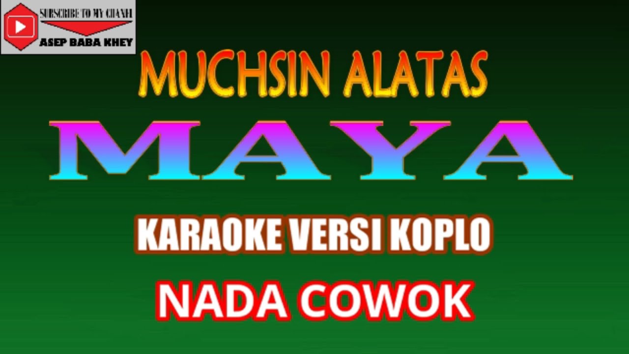 KARAOKE VERSI KOPLO MAYA - MUCHSIN ALATAS (COVER) NADA COWOK