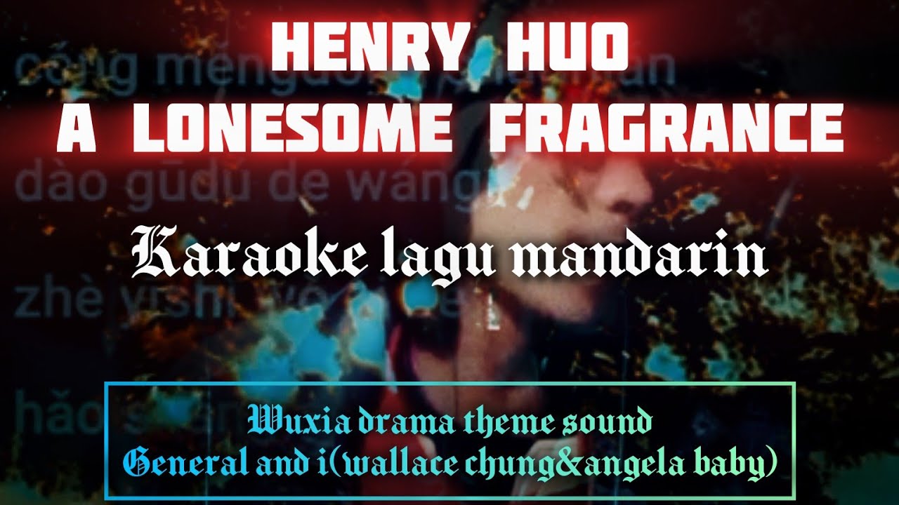 Henry huo-a lonesome fragrance karaoke (generalandisoundtheme) #ost #henryhuo #moviethemesong