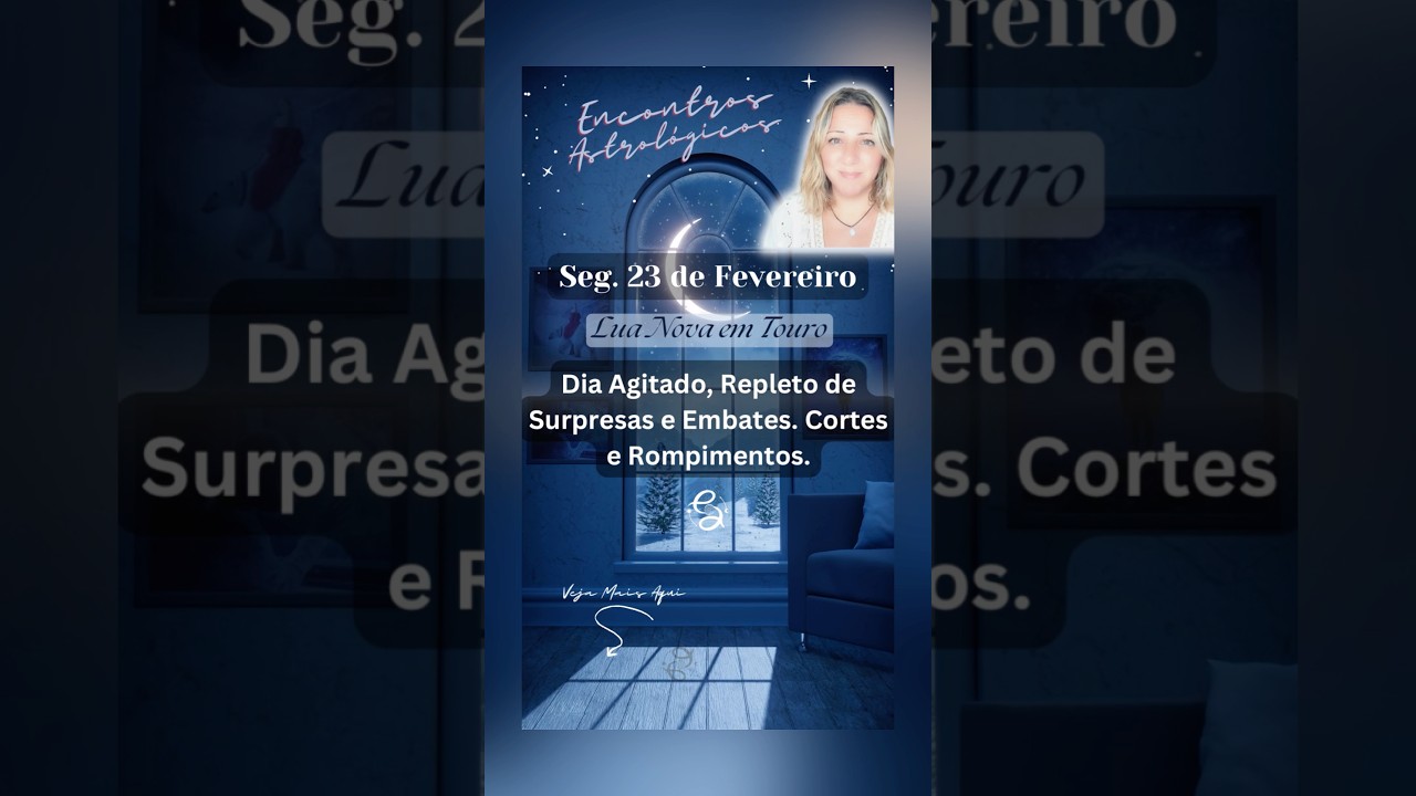 Seg. 23 Fev Aten&ccedil;&atilde;o aos Embates. Lua Nova em Touro #d&eacute;boramechica #encontrosastrol&oacute;gicos