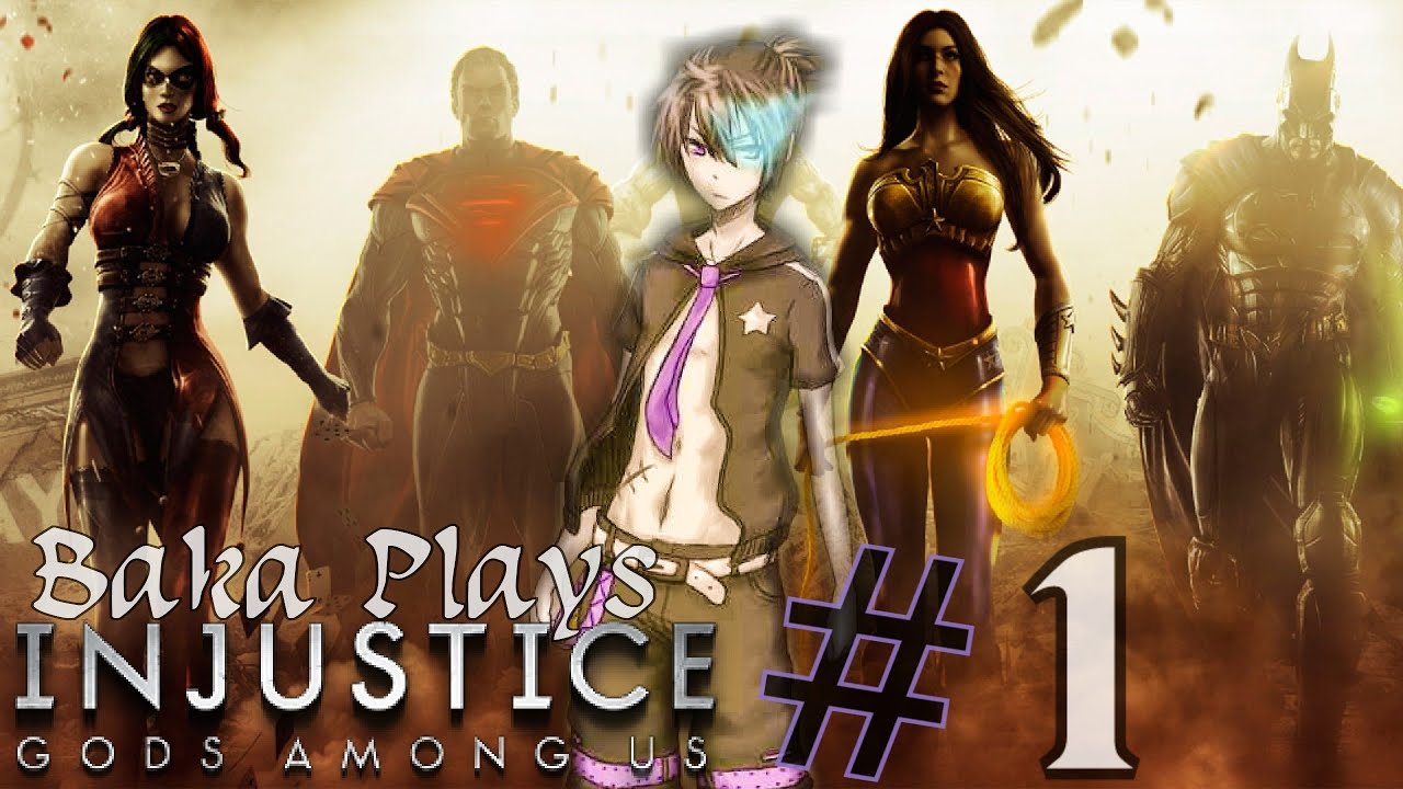 Baka Plays Injustice: Gods Among Us - Episode 1 (Story Pt.1)