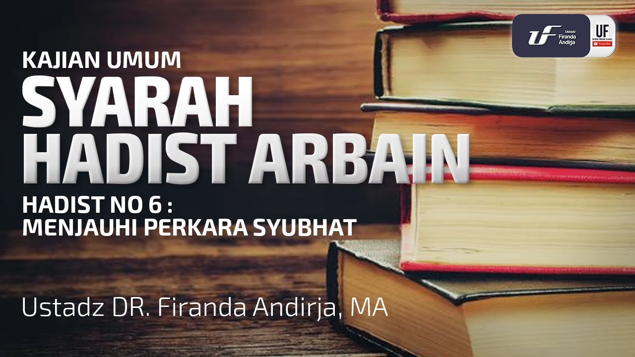 Syarah Hadist Arbain #6 -  Menjauhi Perkara Syubhat - Ustadz Dr. Firanda Andirja, M.A.