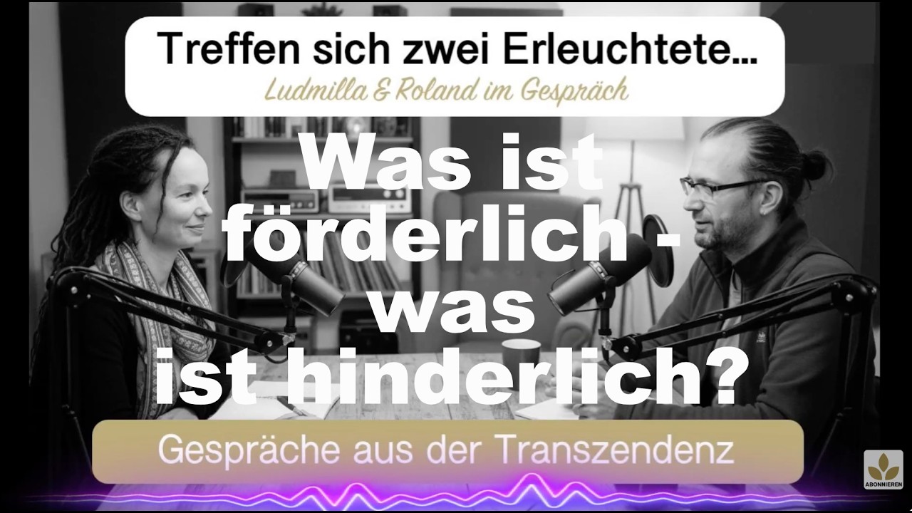 Erleuchtungstalk Folge 8 - Was ist förderlich - was ist hinderlich?