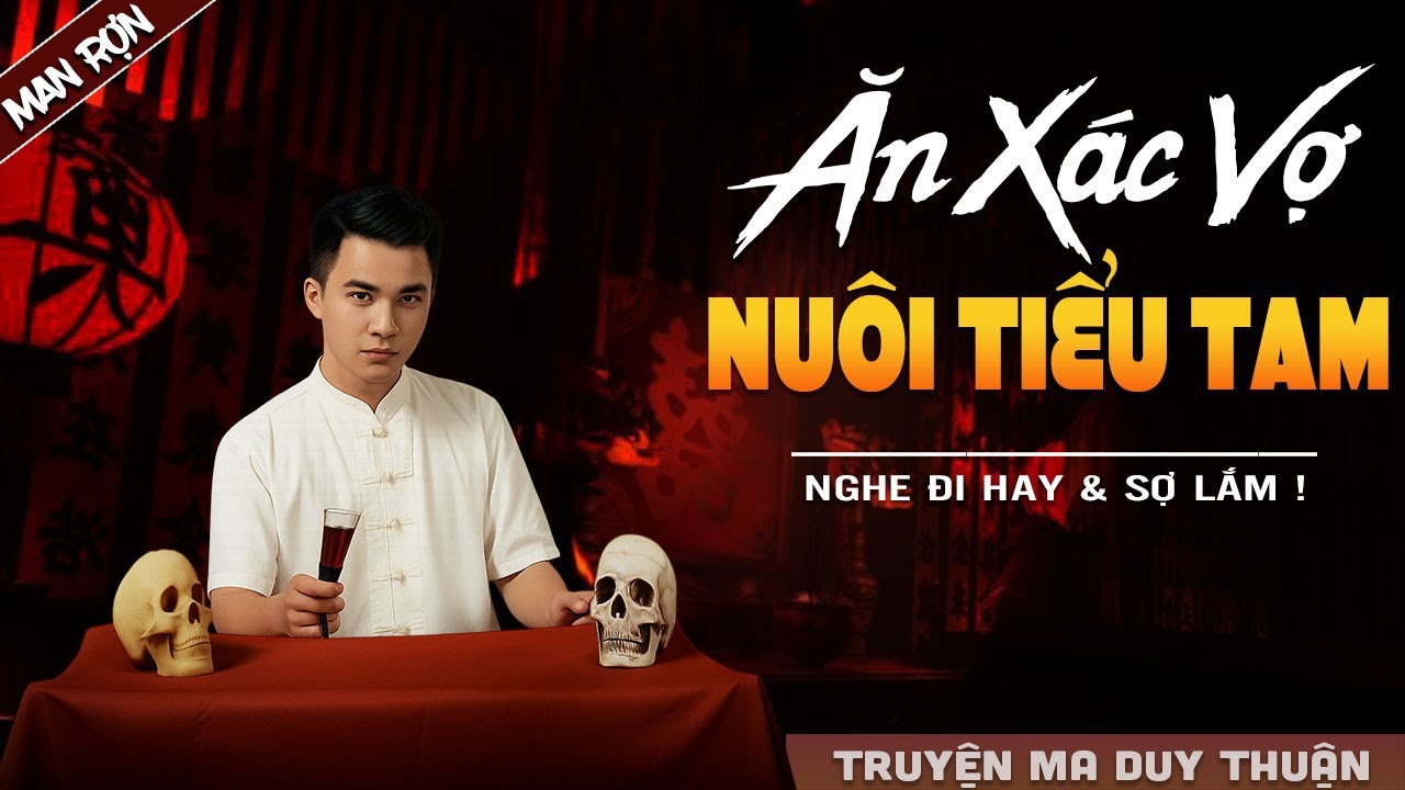 Truyện Ma: ĂN XÁC VỢ NUÔI TIỂU TAM I MC Duy Thuận kể truyện ma kinh dị có thật run sợ