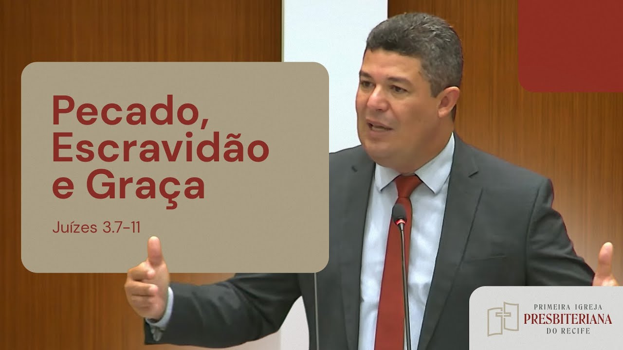 Pecado, Escravidão e Graça | Juízes 3.7-11 | Rev. Leonardo Cavalcante