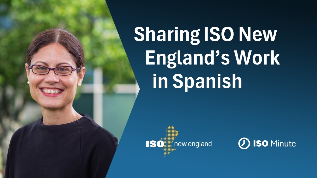 ISO Minute: Sharing ISO New England&rsquo;s Work in Spanish