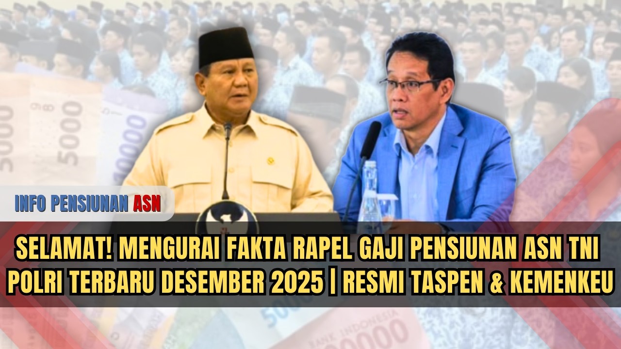 SELAMAT! MENGURAI FAKTA RAPEL GAJI PENSIUNAN ASN TNI POLRI TERBARU DESEMBER 2025