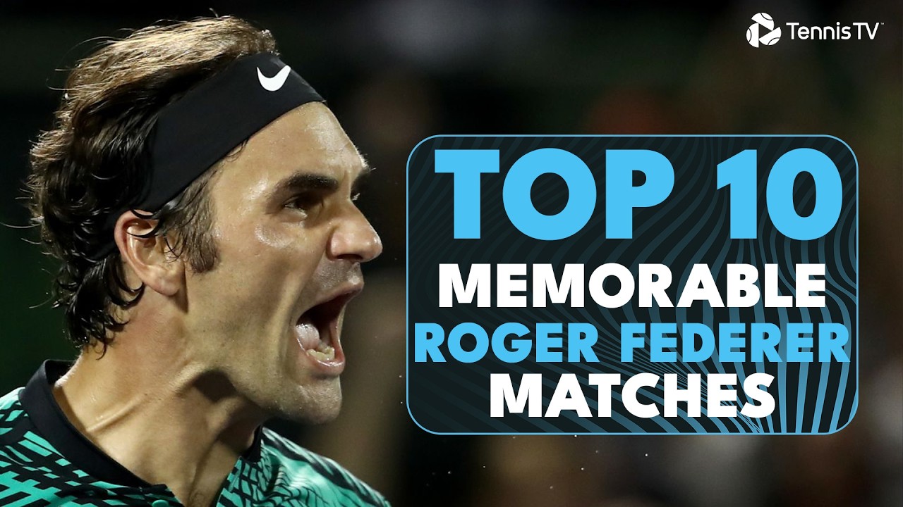 Top 10 Memorable Roger Federer ATP Matches