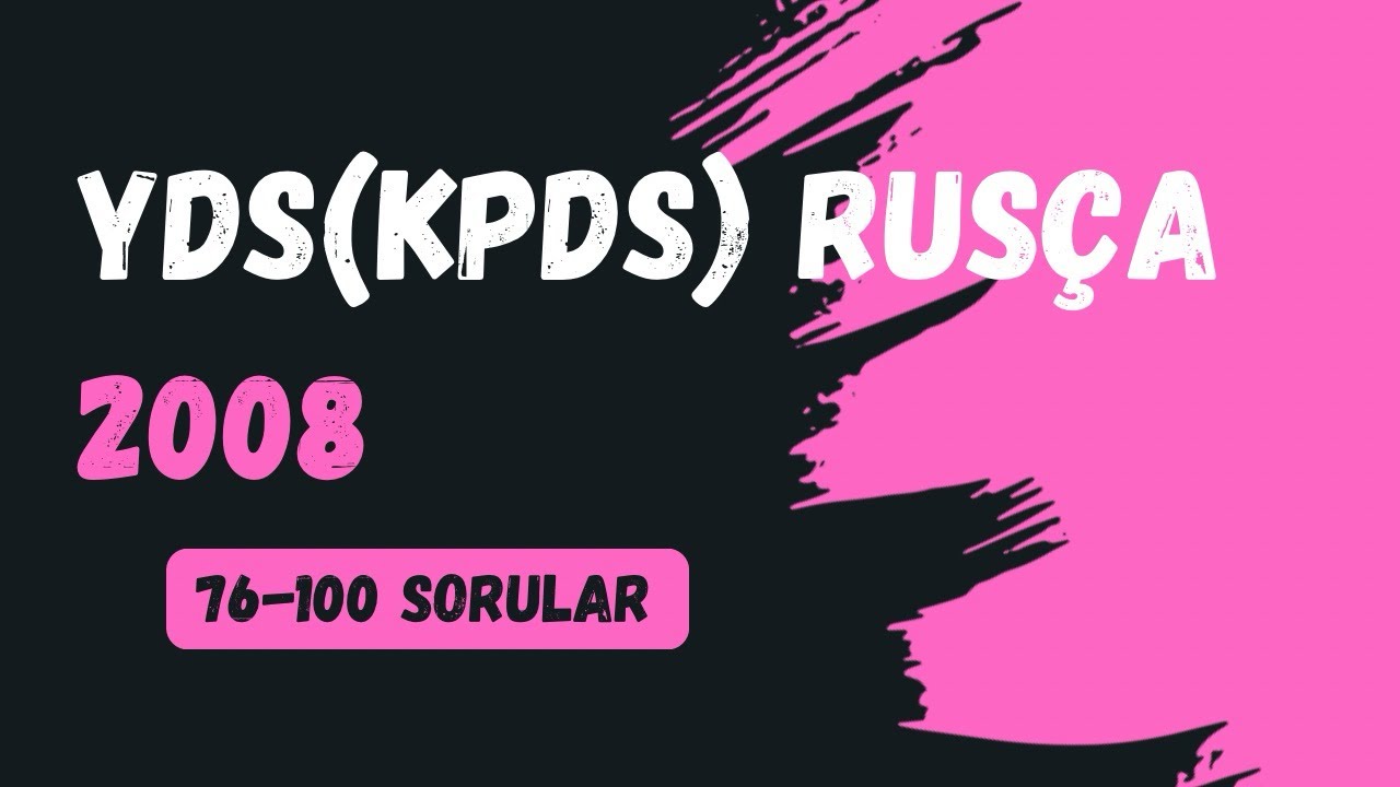 YDS RUS&Ccedil;A 2008 / 76-100 SORU &Ccedil;&Ouml;Z&Uuml;M&Uuml;