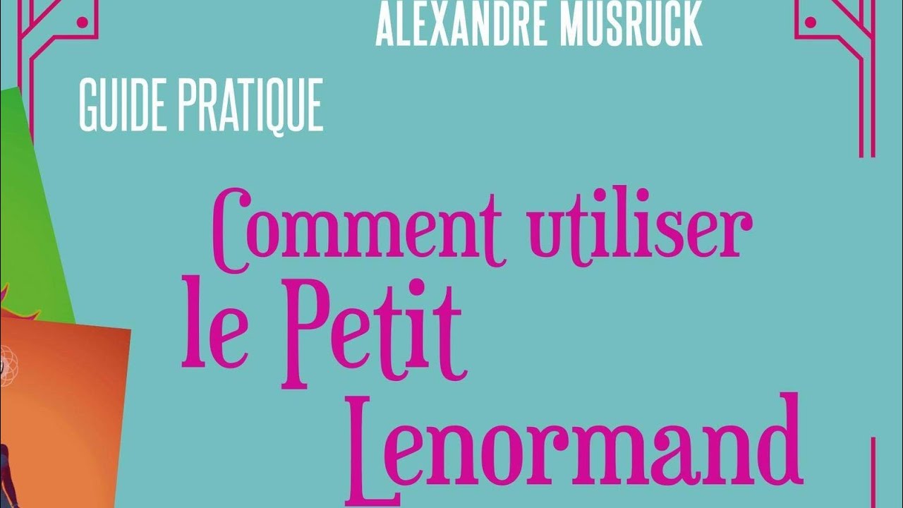 🍀🔮Guide Pratique: Comment utiliser le Petit Lenormand par Alexandre Musruck🔮🍀