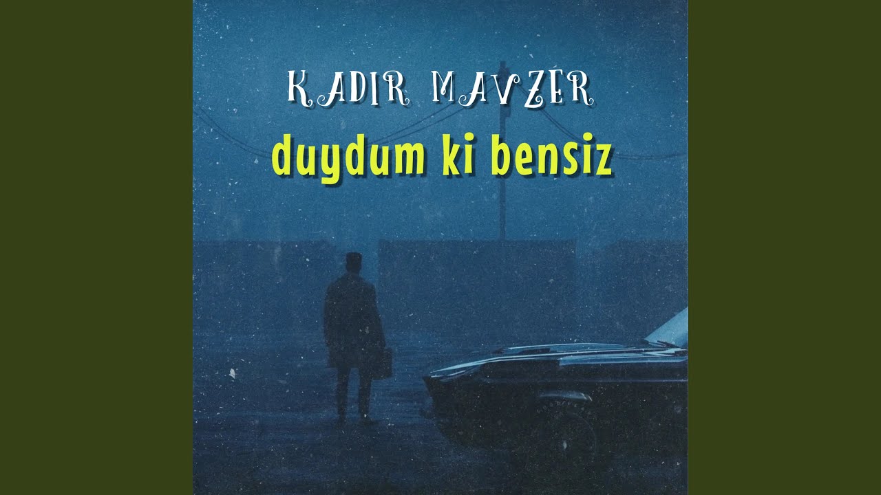 duydum ki bensiz