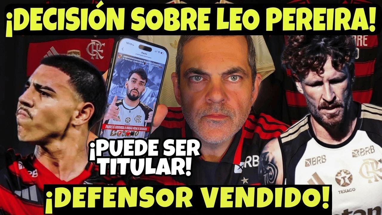 ¡Bombazo sobre Leo Pereira! Flamengo vende a su defensa a EE.UU. Paquetá titular mañana!