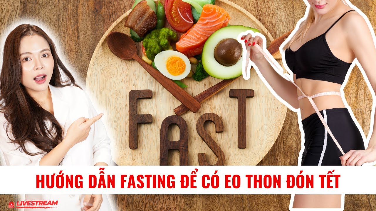 Hướng dẫn Fasting để có eo thon đón Tết