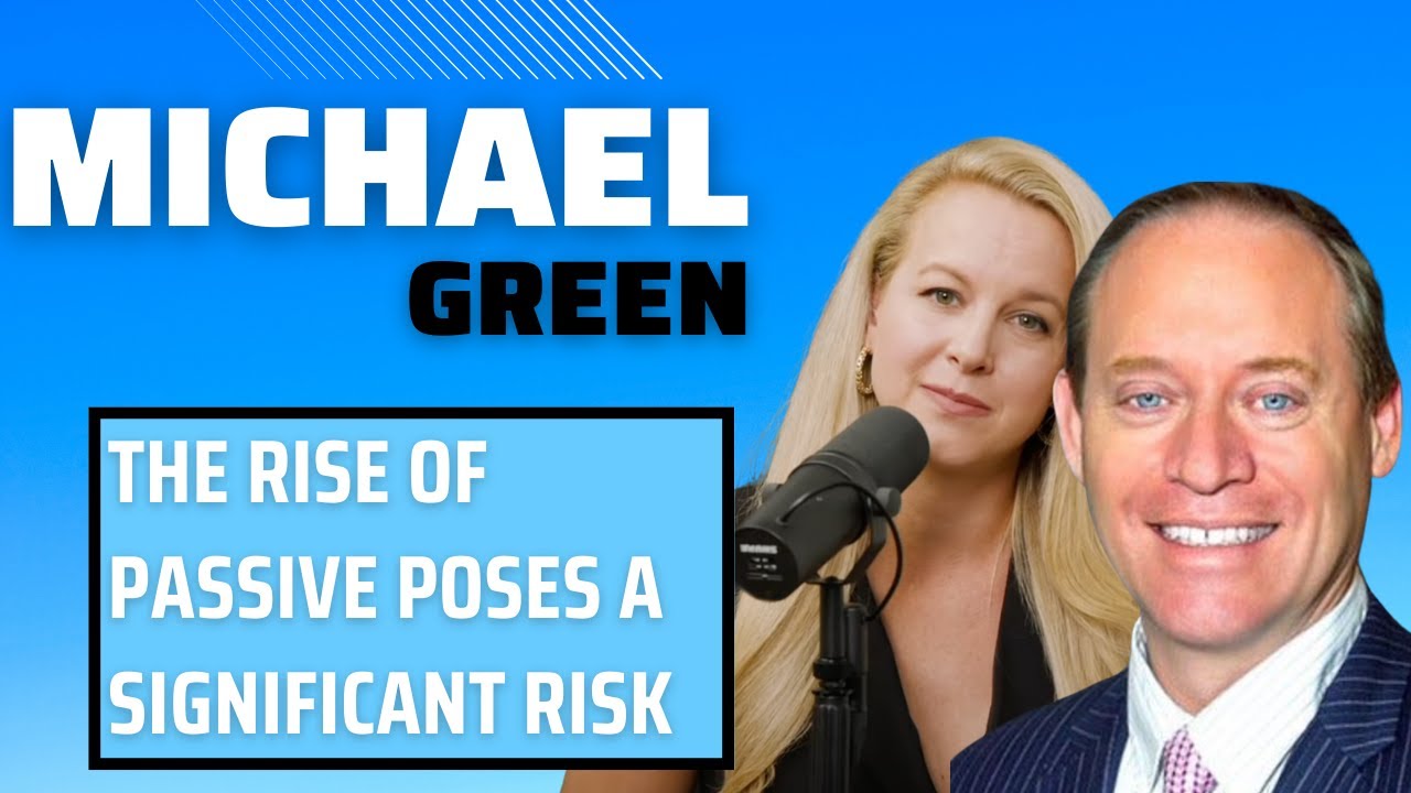 Mike Green On Passive Investing Creating Distortions In The Market Right Now
