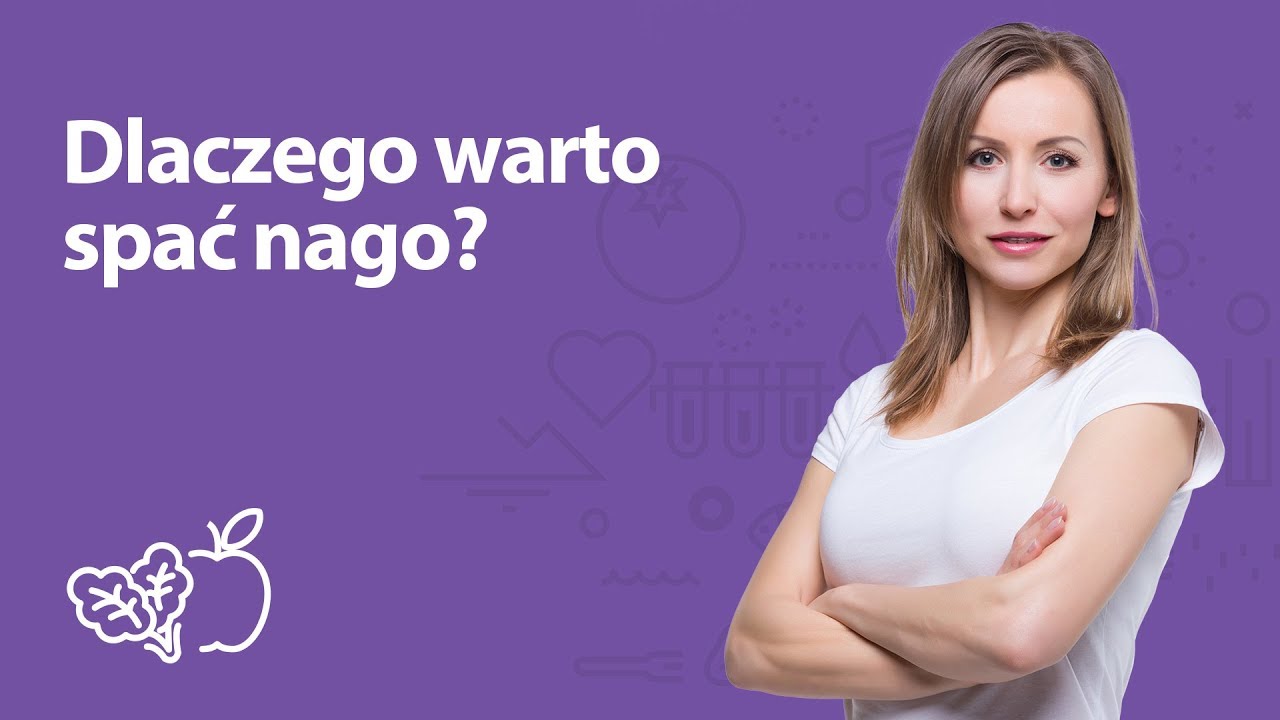 Dlaczego warto spać nago? | Iwona Wierzbicka | Porady dietetyka klinicznego