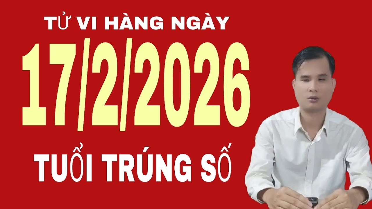 Tử vi hàng ngày 17/2/2026 tuổi may mắn trúng số độc đắc